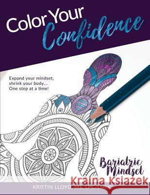Color Your Confidence: Bariatric Mindset Coloring Book Kristin Lloyd 9781791781712 Independently Published