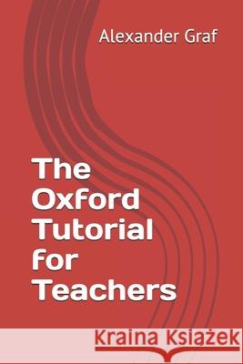 The Oxford Tutorial for Teachers Alexander Graf 9781791783846