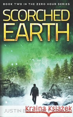 Scorched Earth: Book Two in the Zero Hour Series Mike Kraus Justin Bell 9781791785901