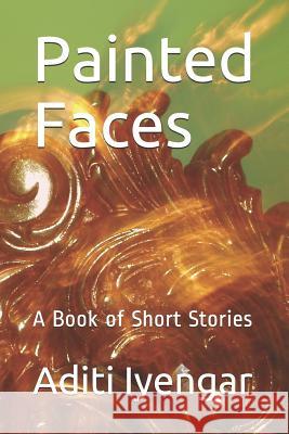 Painted Faces: A Book of Short Stories Aditi Iyengar 9781791788254