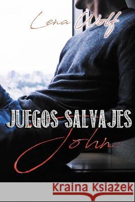 Juegos Salvajes: John - Vol. 3 Lena Wolf 9781791794422 Amazon Digital Services LLC - KDP Print US