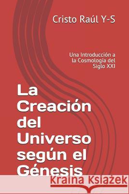 La Creación del Universo según el Génesis: Una Introducción a la Cosmología del Siglo XXI Gallardo, Raul Palma 9781791801755