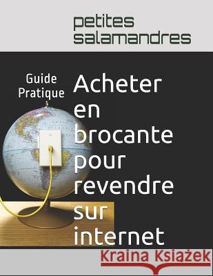 Acheter en brocante pour revendre sur internet: Guide Pratique Petites Salamandres 9781791806460 Independently Published