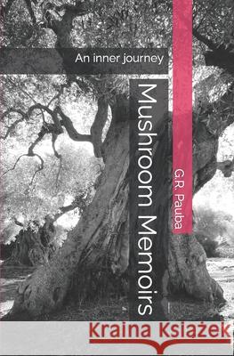 Mushroom Memoirs: An inner journey Pauba, G. R. 9781791806668 Independently Published