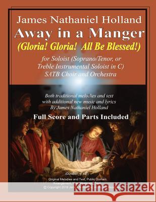 Away in a Manger (Gloria, Gloria All Be Blessed!): For Soloist (Soprano, Tenor or Treble Instrumental Soloist in C) SATB Choir and Orchestra Traditional 9781791808013