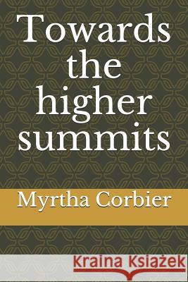 Towards the higher summits Corbier, Myrtha Bien-Aimé 9781791813772 Independently Published