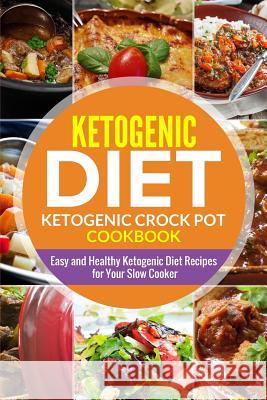 Ketogenic diet- Ketogenic Crock Pot Cookbook: Easy and Healthy Ketogenic Diet Recipes for Your Slow Cooker Pannana, Lady 9781791814274 Independently Published