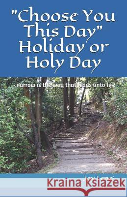 Choose You This Day Holiday or Holy Day Joy Lene' 9781791814960 Independently Published