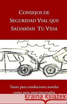Consejos de Seguridad Vial Que Salvarían Tu Vida: Tanto para conductores noveles como para experimentados Navaro Ortega, Maria del Pilar 9781791817183