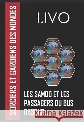 Sorciers et gardiens des mondes: Les Sambo et les passagers du bus obscur Ivo, Issa 9781791817640 Independently Published