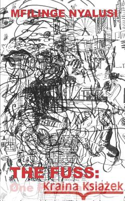 The Fuss: One Poem a Day... Mfilinge Nyalusi Adams Bodomo Mfilinge Nyalusi 9781791818821 Independently Published