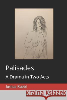 Palisades: A Drama in Two Acts Joshua Ruebl 9781791820213 Independently Published