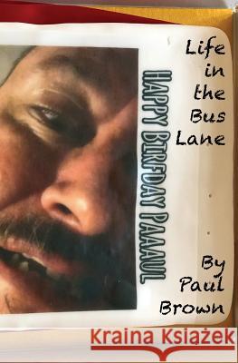 Life in the Bus Lane Paul Brown 9781791820305 Independently Published