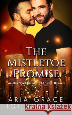 The Mistletoe Promise: An MM Nonshifter Mpreg Christmas Romance Lorelei M. Hart Aria Grace 9781791826277 Independently Published