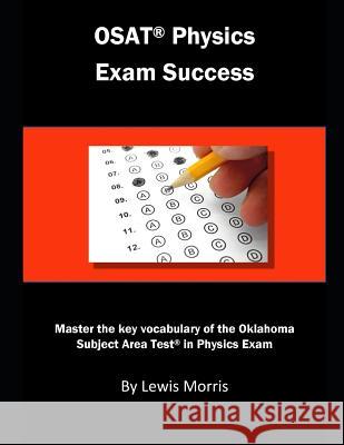 Osat Physics Exam Success: Master the Key Vocabulary of the Oklahoma Subject Area Test in Physics Exam Lewis Morris 9781791831271