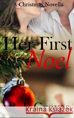 Her First Noel: A Christmas Novella R J Groves 9781791833152 Independently Published