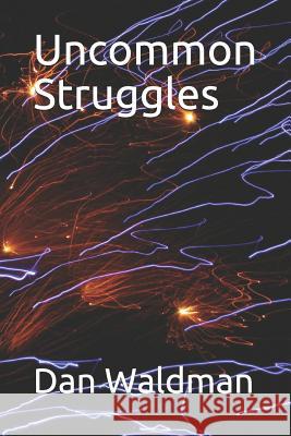 Uncommon Struggles Dan Waldman 9781791834524 Independently Published