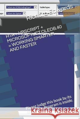 Hta + Vbcript + Microsoft.Jet.Oledb.40 = Your Time Being Saved Writing HTML: Judge this book by it's cover fellow programmers Richard Edwards 9781791840914