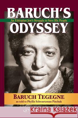 Baruch's Odyssey: An Ethiopian Jew's Struggle to Save His People Baruch Tegegne 9781791845056