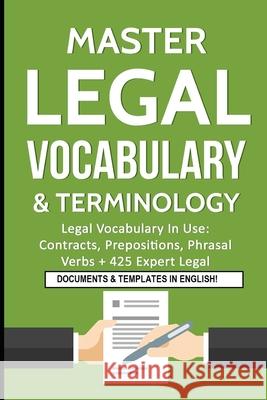 Master Legal Vocabulary & Terminology- Legal Vocabulary In Use: Contracts, Prepositions, Phrasal Verbs + 425 Expert Legal Documents & Templates in English! Marc Roche, IDM Law 9781791849597 Independently Published