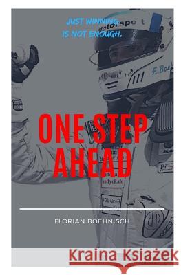 Florian Boehnisch - One Step Ahead: Just winning is not enough Boehnisch, Florian 9781791854416 Independently Published