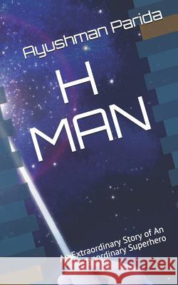 H Man: An Extraordinary Story of an Extraordinary Superhero Ayushman Parida 9781791856472