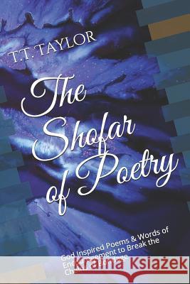 The Shofar of Poetry: God Inspired Poems & Words of Encouragement to Break the Chains of Bondage Tamara Taylor T. T. Taylor 9781791861988 Independently Published