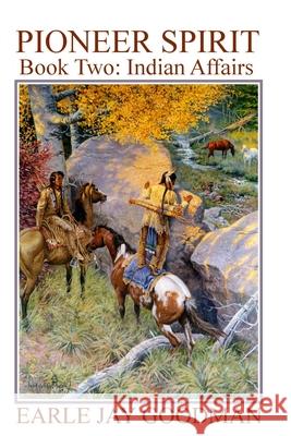 PIONEER SPIRIT - Book Two: Indian Affairs Earle Jay Goodman 9781791866402 Independently Published