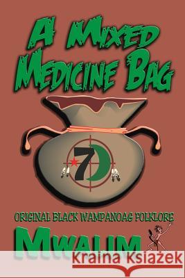 A Mixed Medicine Bag: Original Black Wampanoag Folklore Mwalim *7) 9781791866488 Independently Published
