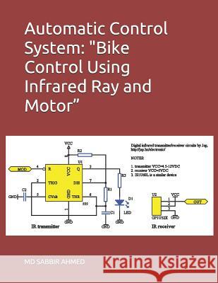 Automatic Control System: Bike Control Using Infrared Ray and Motor MD Sabbir Ahmed 9781791875886