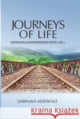 Journeys of Life: Inspiration and Transformation Poetry Sabinah Adewole 9781791878009