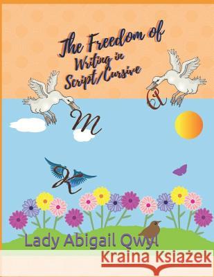 The freedom of writing in script/cursive Qwyl, Abigail 9781791878467 Independently Published