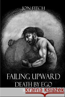 Failing Upward/Death by Ego: Book One Douglas Williams Jon Fitch 9781791879907