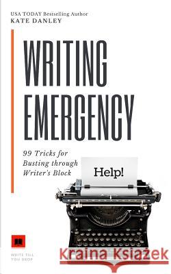 Writing Emergency: 99 Tricks for Busting Through Writer's Block Kate Danley 9781791880675