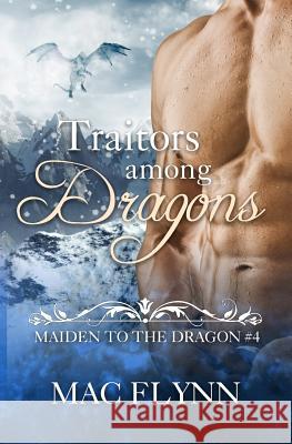 Traitors Among Dragons: Maiden to the Dragon #4 Mac Flynn 9781791893040 Independently Published