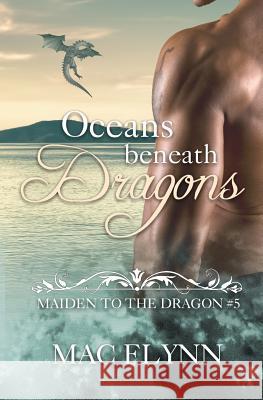 Oceans Beneath Dragons: Maiden to the Dragon #5 Mac Flynn 9781791893170 Independently Published