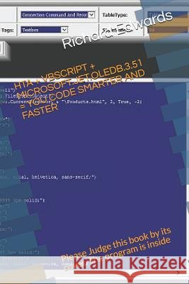 Hta + VBScript + Microsoft.Jet.Oledb.3.51 = You Code Smarter and Faster: Please Judge This Book by Its Cover. the Program Is Inside Richard Edwards 9781791894139