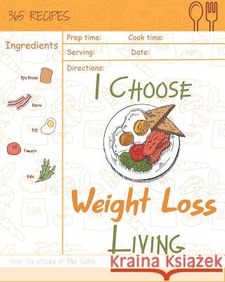 I Choose Weight-Loss Living: Reach 365 Happy and Healthy Days! [weight Loss Cookbook for Women, Instant Pot Weight Loss Cookbook, Juicing Recipe Bo Mia Safra 9781791912543 Independently Published