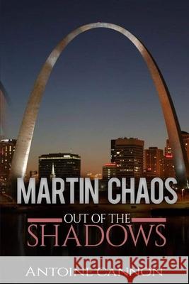 Martin Chaos: Out of the Shadows Antoine Cannon 9781791924843 Independently Published