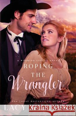 Roping the Wrangler Lacy Williams 9781791933081 Independently Published