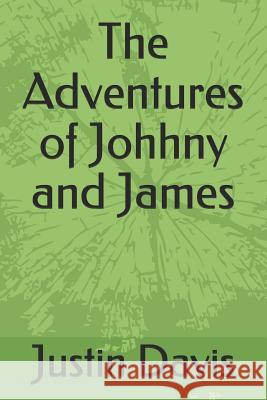 The Adventures of Johhny and James Justin Davis 9781791933869 Independently Published