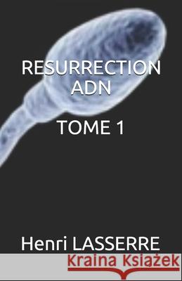Resurrection Adn Tome 1 Henri Lasserre 9781791934705 Independently Published