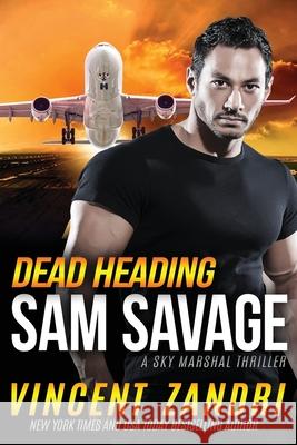 Dead Heading: A Sam Savage Sky Marshal Thriller Vincent Zandri 9781791938451 Independently Published