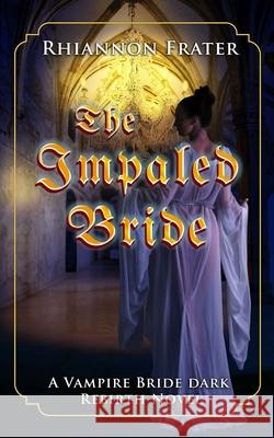 The Impaled Bride Rhiannon Frater 9781791940904 Independently Published