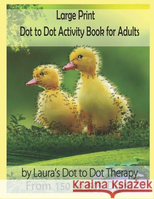 Large Print Dot to Dot Activity Book For Adults From 150 to 505 Dots Laura's Dot to Dot Therapy 9781791943233 Independently Published