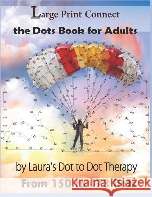 Large Print Connect the Dot Book for Adults From 150 to 473 Dots Laura's Dot to Dot Therapy 9781791944353 Independently Published