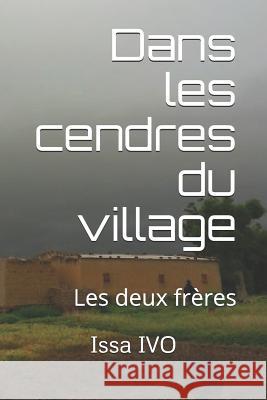 Dans Les Cendres Du Village: Les Deux Fères Ivo, Issa 9781791949655