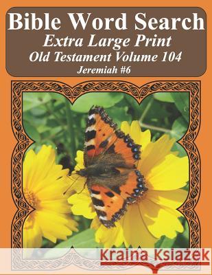 Bible Word Search Extra Large Print Old Testament Volume 104: Jeremiah #6 T. W. Pope 9781791950996 Independently Published