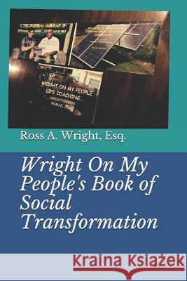 Wright on My People's Book of Social Transformation Malachi a. Wright Bilal W. Wright Ross Wright 9781791954406