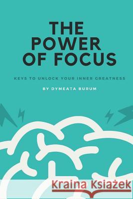 The Power of Focus: Keys to Unlock Your Inner Greatness Dymeata Burum 9781791954932